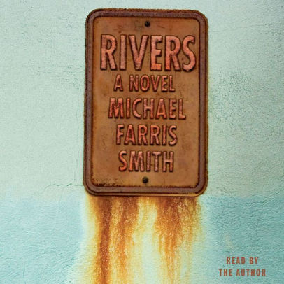 Title: Rivers: A Novel, Author: Michael Farris Smith
