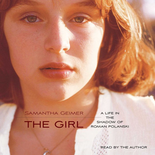 The Girl : A Life Lived in the Shadow of Roman Polanski