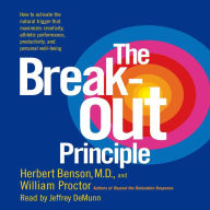 The Breakout Principle: How to Activate the Natural Trigger That Maximizes Creativity, Athletic Performance, Productivity and Personal Well-Being (Abridged)