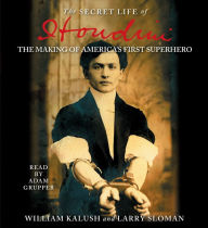 The Secret Life of Houdini: The Making of America's First Superhero (Abridged)
