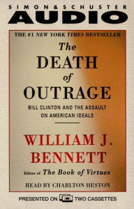 The Death of Outrage: Bill Clinton and the Assault on American Ideals (Abridged)
