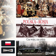 Polska - Rosja. Czas wojny, czas pokoju