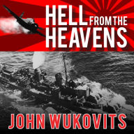 Hell from the Heavens: The Epic Story of the USS Laffey and World War II's Greatest Kamikaze Attack