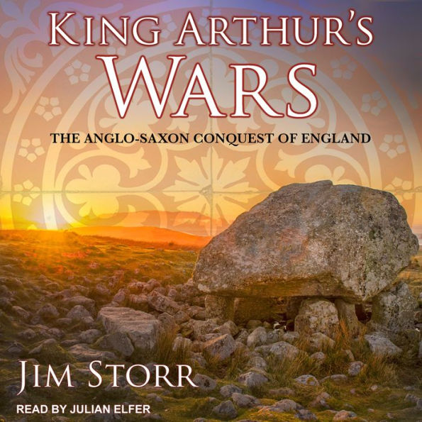 King Arthur's Wars: The Anglo-Saxon Conquest of England