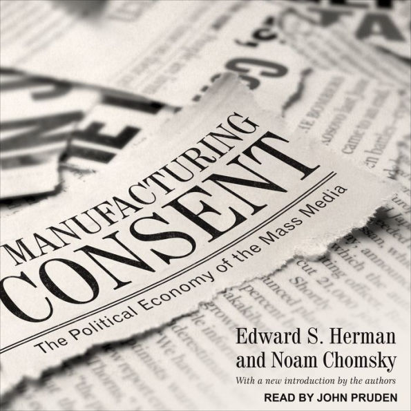 Manufacturing Consent: The Political Economy of the Mass Media