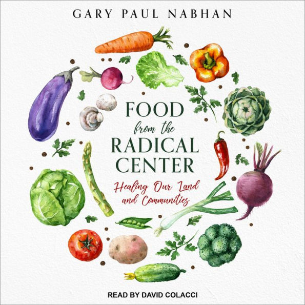 Food from the Radical Center: Healing Our Land and Communities