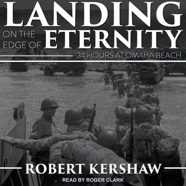 Landing on the Edge of Eternity: Twenty-Four Hours at Omaha Beach