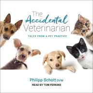 The Accidental Veterinarian: Tales from a Pet Practice