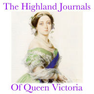 The Highland Journals Of Queen Victoria