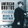 American Brutus: John Wilkes Booth and the Lincoln Conspiracies