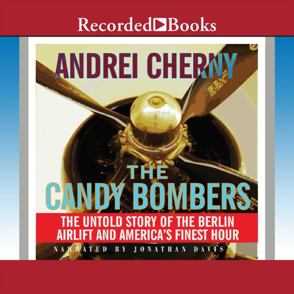 Candy Bombers: The Untold Story of the Berlin Airlift and America's Finest Hour