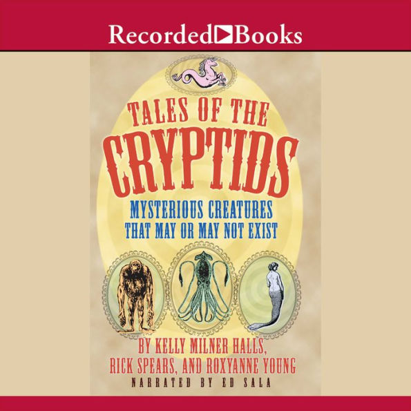 Tales of the Cryptids: Mysterious Creatures That May or May Not Exist ...