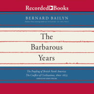 The Barbarous Years: The Peopling of British North America: The Conflict of Civilizations, 1600-1675