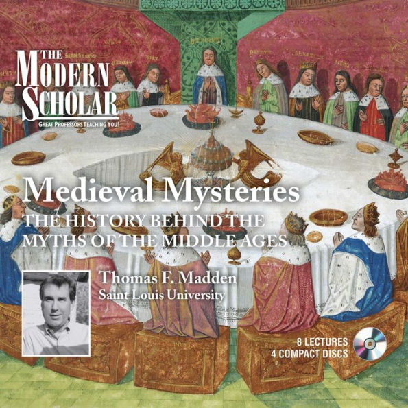 Medieval Mysteries: The History Behind the Myths of the Middle Ages