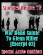 America Before TV - War Bond Salute To Glenn Miller [Excerpt 03] (Abridged)