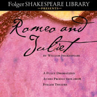 Romeo and Juliet: The Fully Dramatized Audio Edition