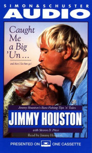 Caught Me A Big'Un...And then I Let Him Go!: Jimmy Houston's Bass Fishing Tips (Abridged)