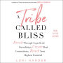 A Tribe Called Bliss: Break Through Superficial Friendships, Create Real Connections, Reach Your Highest Potential