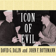 Icon of Evil: Hitler's Mufti and the Rise of Radical Islam