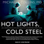 Hot Lights, Cold Steel: Life, Death and Sleepless Nights in a Surgeon's First Years