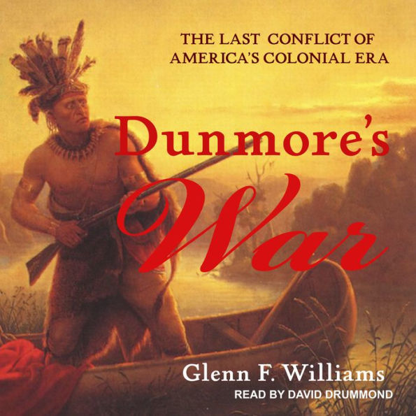 Dunmore's War: The Last Conflict of America's Colonial Era