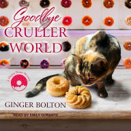Goodbye Cruller World: A Deputy Donut Mystery