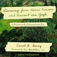 Learning from Henri Nouwen and Vincent van Gogh: A Portrait of the Compassionate Life