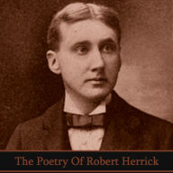 The Poetry of Robert Herrick: 17th Century lyrical poet that was also a cleric