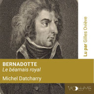 Bernadotte, le Béarnais royal