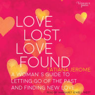 Love Lost, Love Found: A Woman's Guide to Letting Go of the Past and Finding New Love