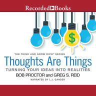 Thoughts Are Things: Turning Your Ideas Into Realities