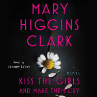 Kiss the Girls and Make Them Cry: A Novel