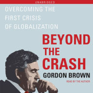 Beyond the Crash: Overcoming the First Crisis of Globalization