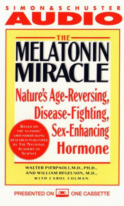 The Melatonin Miracle: Nature's Disease-Fighting, Sex-Enhancing, Age-Reversing Hormone (Abridged)