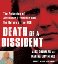 Death of a Dissident: The Poisoning of Alexander Litvinenko and the Return of the KGB (Abridged)
