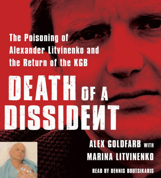 Death of a Dissident: The Poisoning of Alexander Litvinenko and the Return of the KGB (Abridged)