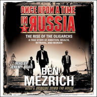 Once Upon a Time in Russia: The Rise of the Oligarchs and the Greatest Wealth in History