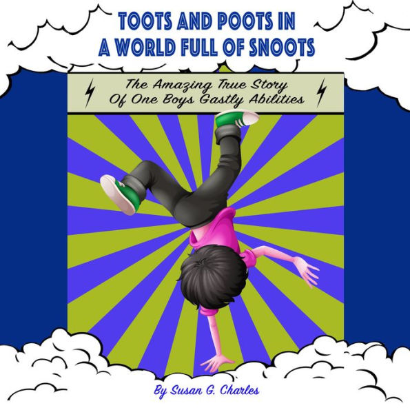 Toots and Poots in a World Full of Snoots, The Amazing True Story of One Boys Gastly Abilities: Diary of a Kindergarten Grade Farting Ninja