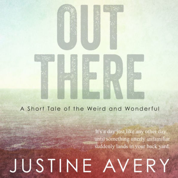 Out There: A Short Tale of the Weird and Wonderful