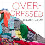 Overdressed: The Shockingly High Cost of Cheap Fashion