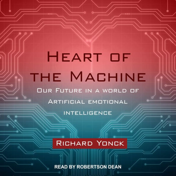 Heart of the Machine: Our Future in a World of Artificial Emotional Intelligence