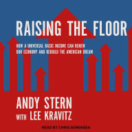 Raising the Floor: How a Universal Basic Income Can Renew Our Economy and Rebuild the American Dream