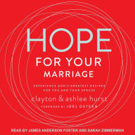 Hope For Your Marriage: Experience God's Greatest Desires for You and Your Spouse