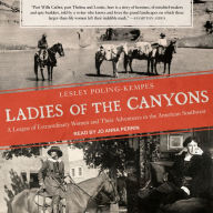 Ladies of the Canyons: A League of Extraordinary Women and Their Adventures in the American Southwest