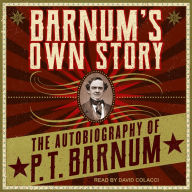 Barnum's Own Story: The Autobiography of P. T. Barnum