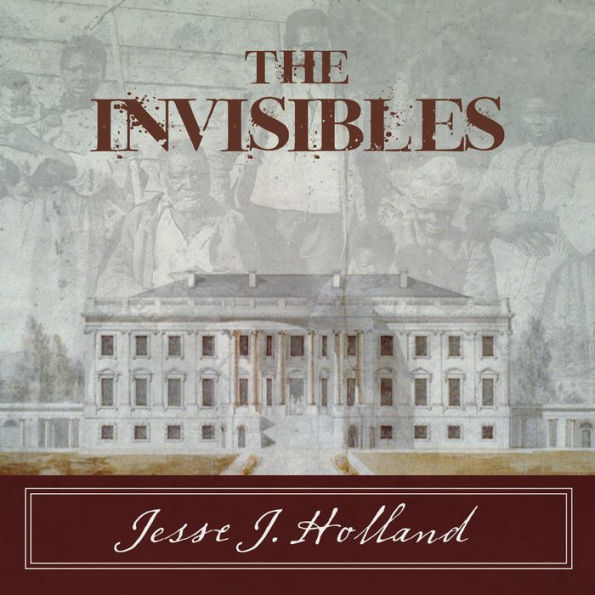 The Invisibles: The Untold Story of African American Slaves in the White House