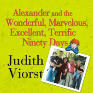 Alexander and the Wonderful, Marvelous, Excellent, Terrific Ninety Days: An Almost Completely Honest Account of What Happened to Our Family When Our Youngest Son, His Wife, and Their Baby, Their Toddler, and Their Five-Year-Old Came to Live with Us for Th