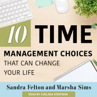 Ten Time Management Choices That Can Change Your Life