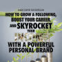 Personal Brand: How to Grow a Following, Boost your Career, and Skyrocket Your Income With a Powerful Personal Brand