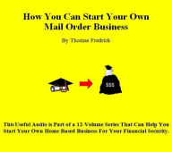 01. How To Start Your Own Mail-Order Business: How To Start Your Own Mail-Order Business